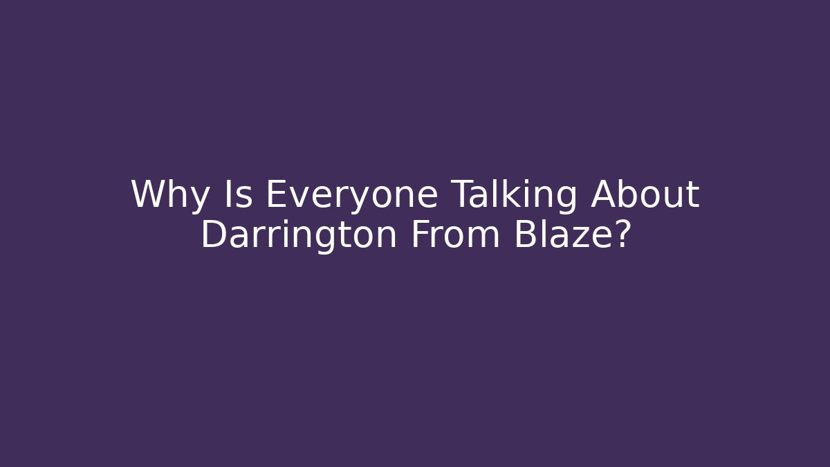Why Is Everyone Talking About Darrington From Blaze? - Critter Realm
