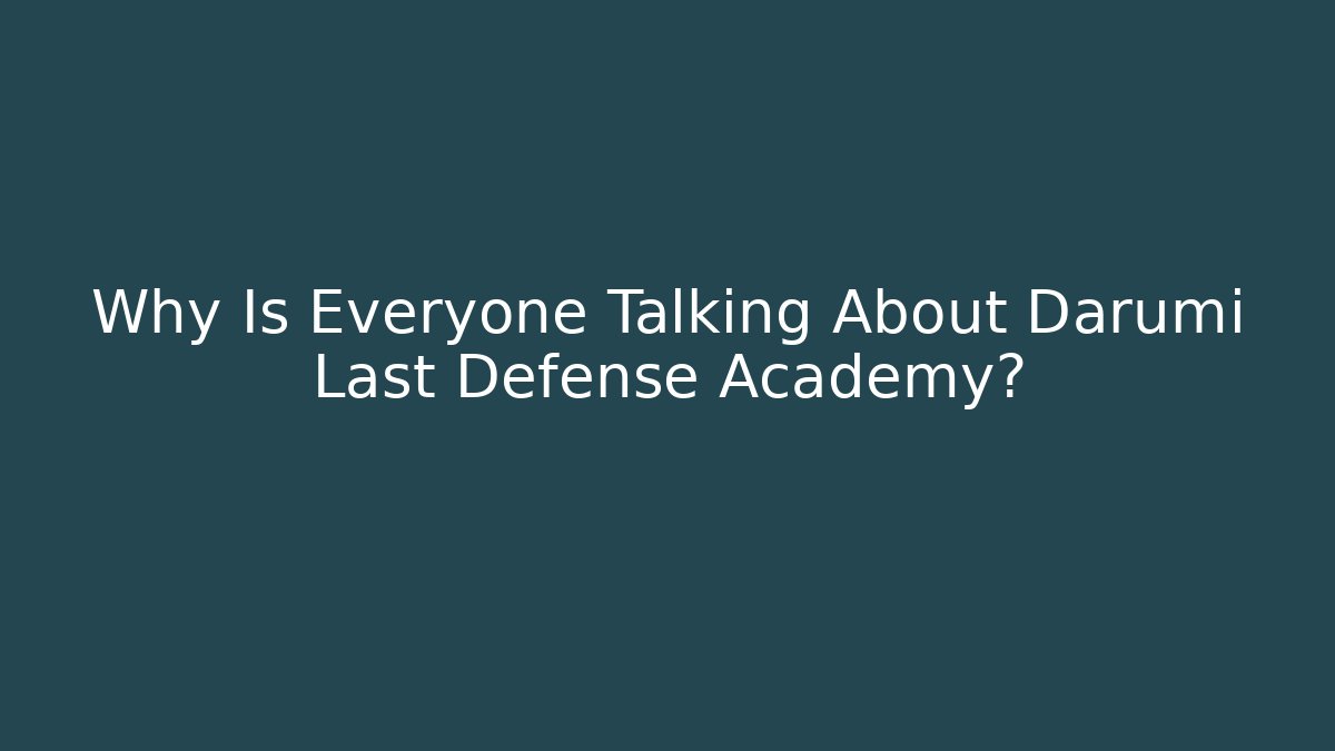 Why Is Everyone Talking About Darumi Last Defense Academy? - Critter Realm