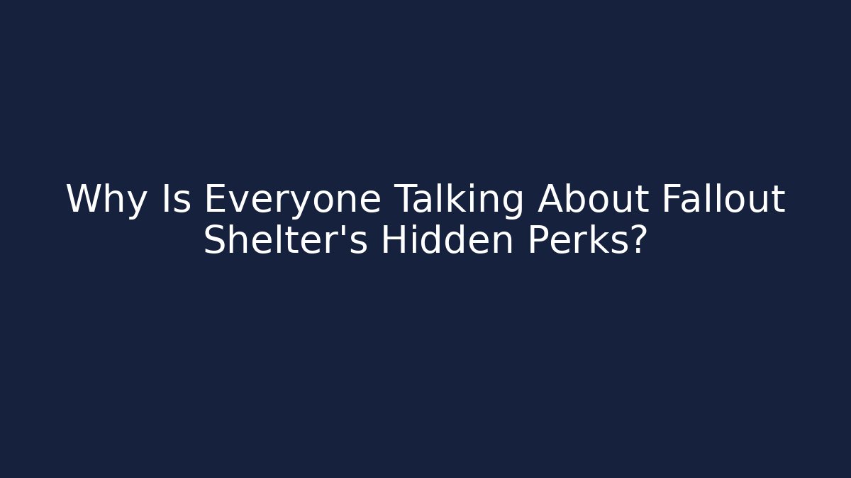 Why Is Everyone Talking About Fallout Shelter's Hidden Perks?