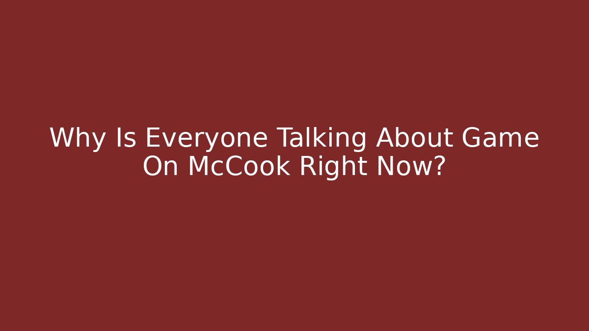 Why Is Everyone Talking About Game On McCook Right Now?