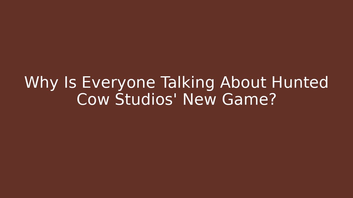 Why Is Everyone Talking About Hunted Cow Studios' New Game?