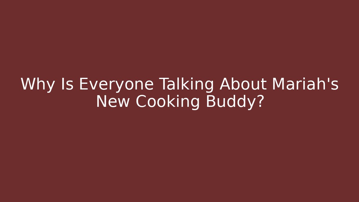 Why Is Everyone Talking About Mariah's New Cooking Buddy? - Critter Realm