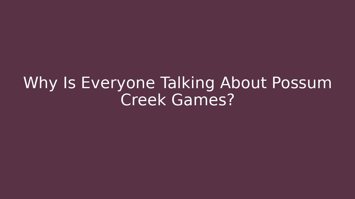 Why Is Everyone Talking About Possum Creek Games? - Critter Realm