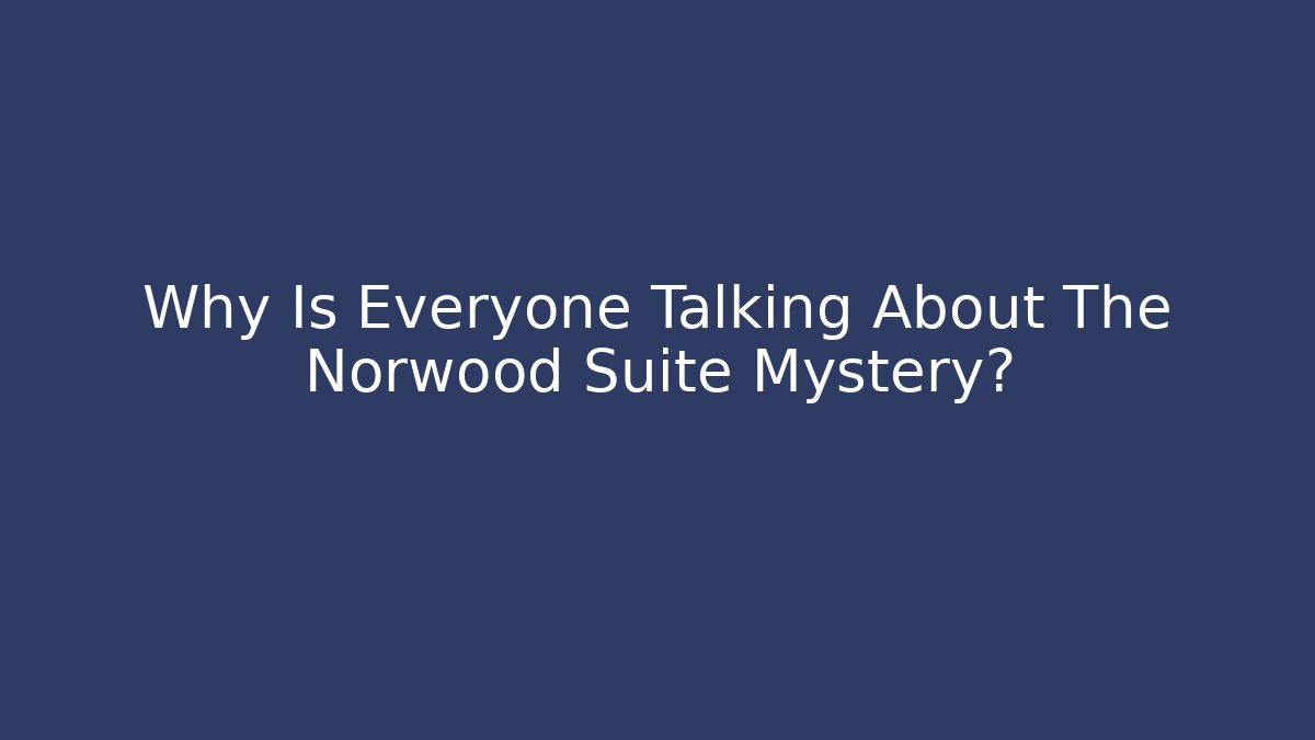 Why Is Everyone Talking About The Norwood Suite Mystery?