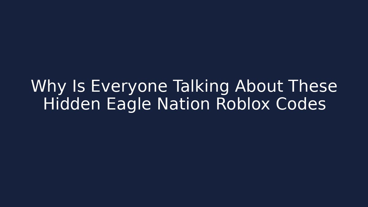 Why Is Everyone Talking About These Hidden Eagle Nation Roblox Codes - Critter Realm