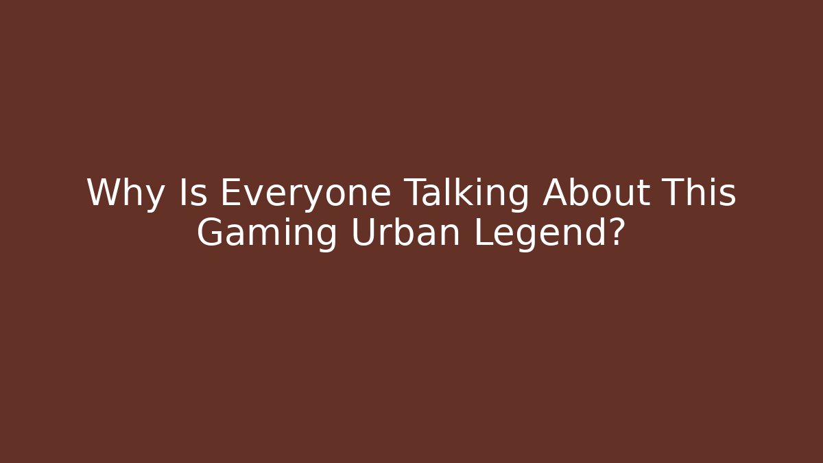 Why Is Everyone Talking About This Gaming Urban Legend? - Critter Realm