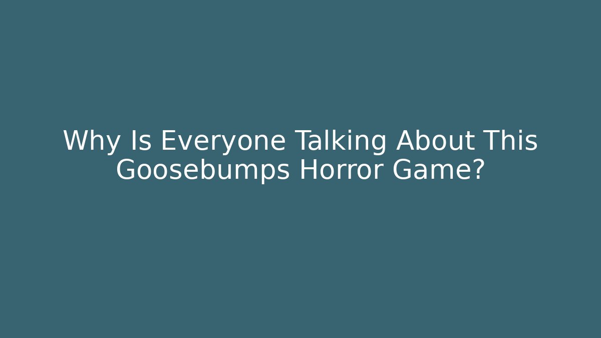 Why Is Everyone Talking About This Goosebumps Horror Game?