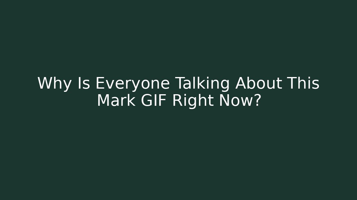 Why Is Everyone Talking About This Mark GIF Right Now?