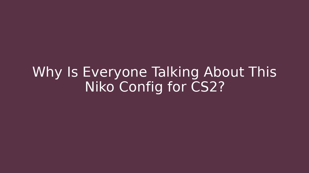 Why Is Everyone Talking About This Niko Config for CS2?