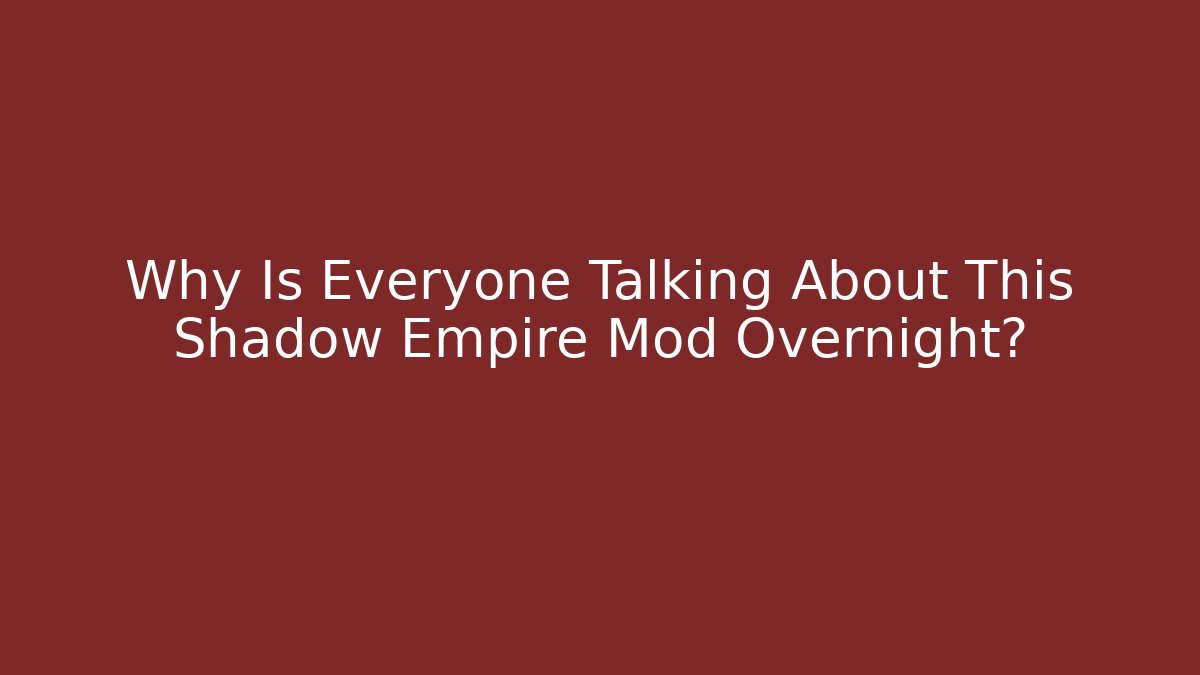 Why Is Everyone Talking About This Shadow Empire Mod Overnight? - Critter Realm