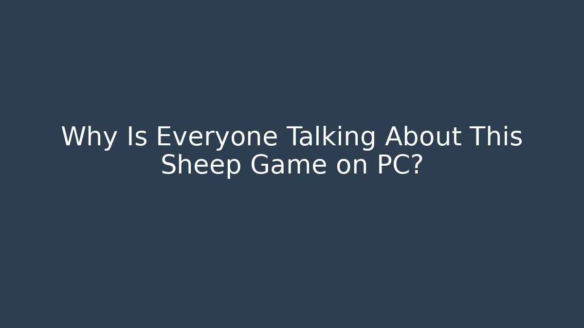 Why Is Everyone Talking About This Sheep Game on PC?