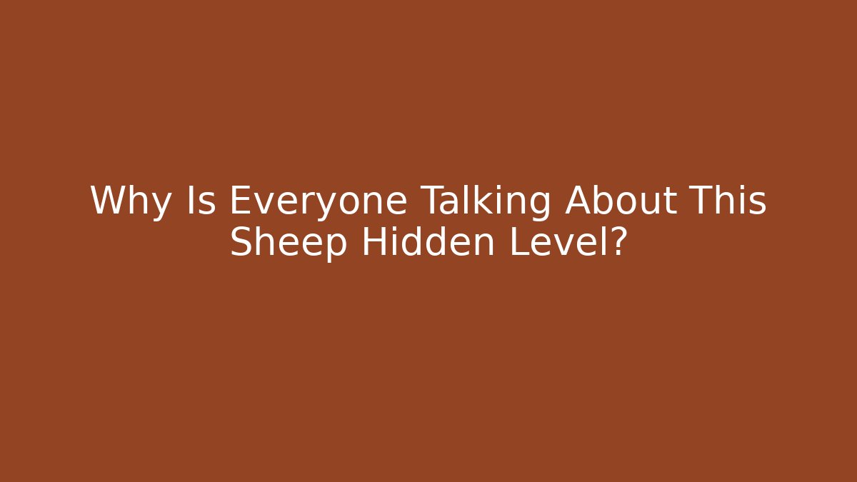 Why Is Everyone Talking About This Sheep Hidden Level? - Critter Realm