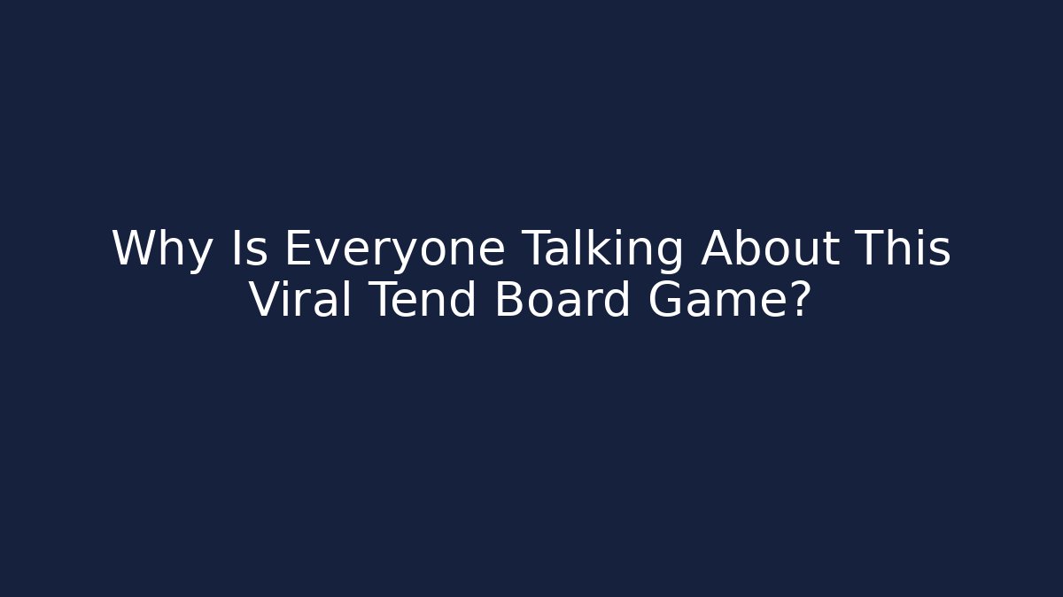 Why Is Everyone Talking About This Viral Tend Board Game?