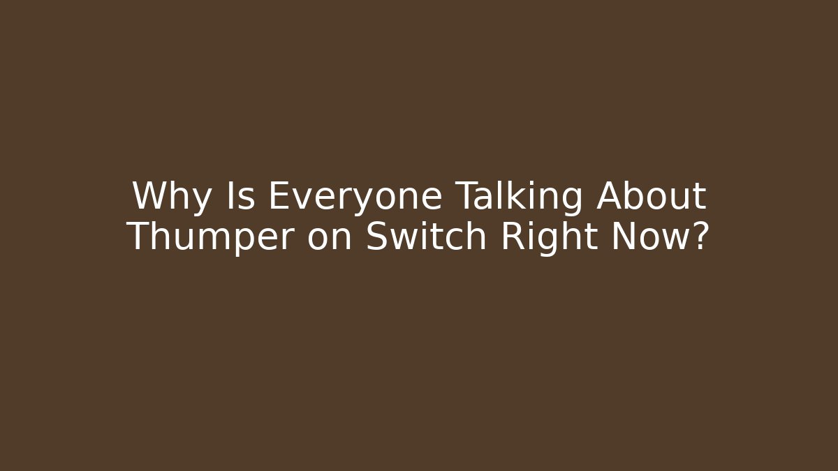 Why Is Everyone Talking About Thumper on Switch Right Now?