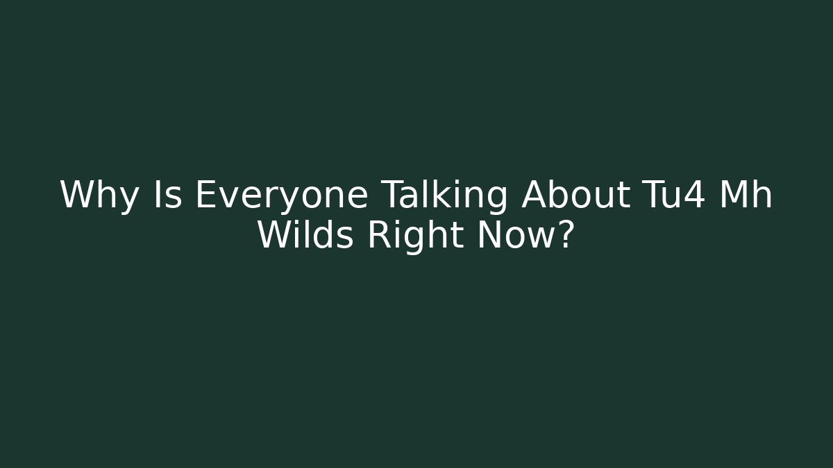 Why Is Everyone Talking About Tu4 Mh Wilds Right Now? - Critter Realm