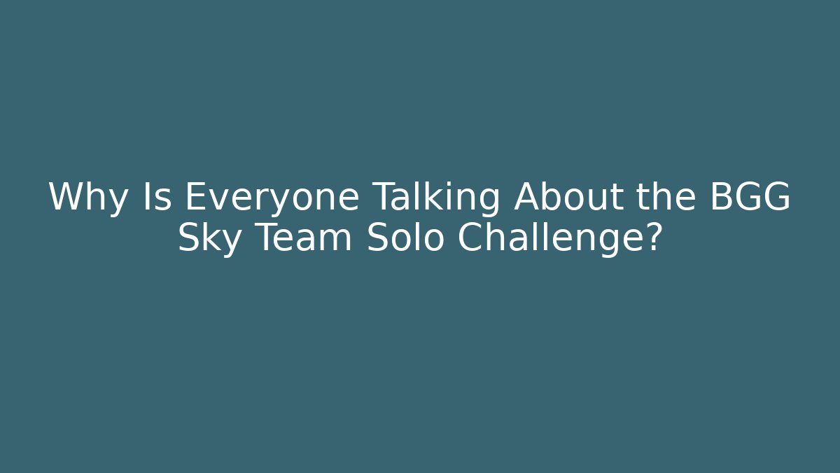 Why Is Everyone Talking About the BGG Sky Team Solo Challenge?