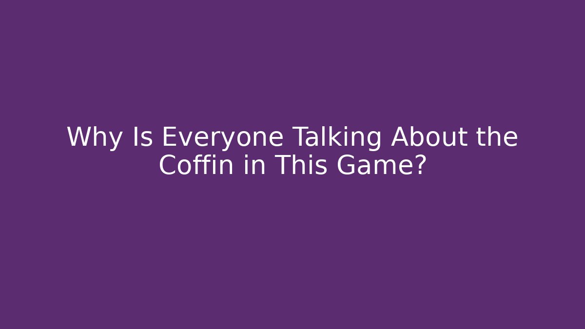Why Is Everyone Talking About the Coffin in This Game?