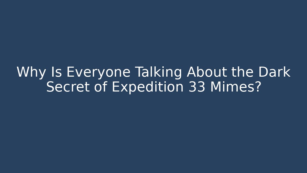 Why Is Everyone Talking About the Dark Secret of Expedition 33 Mimes?