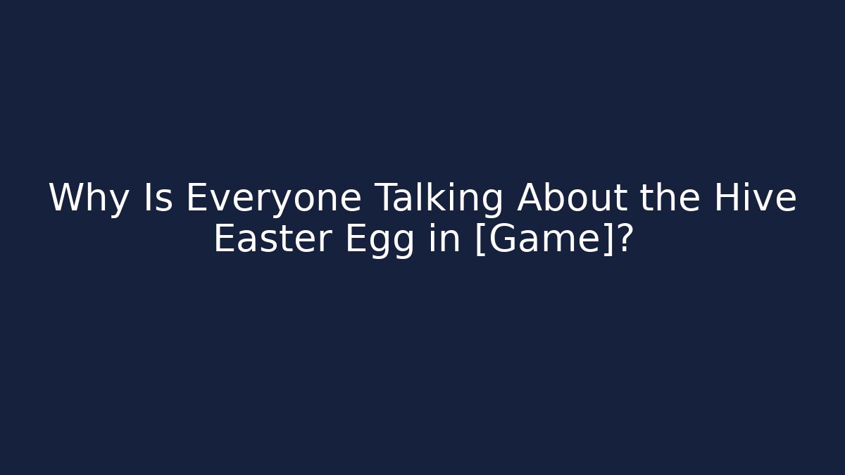 Why Is Everyone Talking About the Hive Easter Egg in [Game]? - Critter Realm
