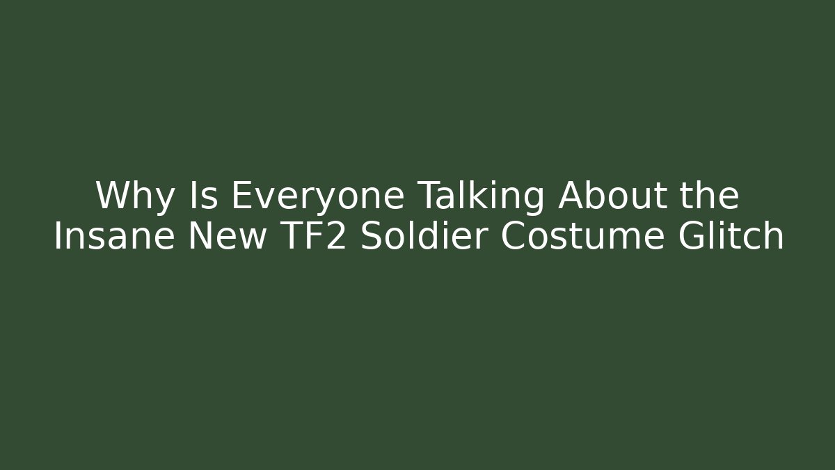 Why Is Everyone Talking About the Insane New TF2 Soldier Costume Glitch