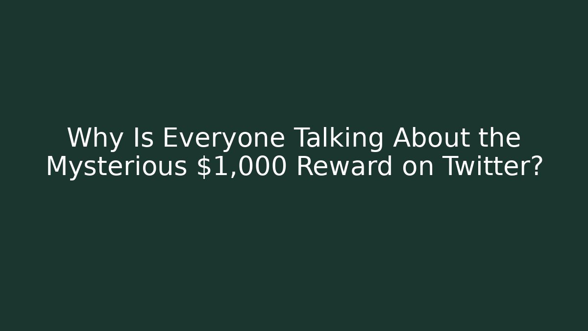 Why Is Everyone Talking About the Mysterious $1,000 Reward on Twitter?