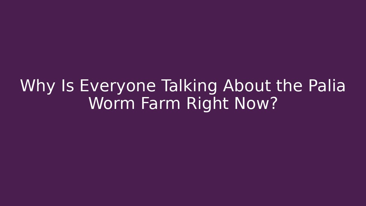 Why Is Everyone Talking About the Palia Worm Farm Right Now? - Critter Realm