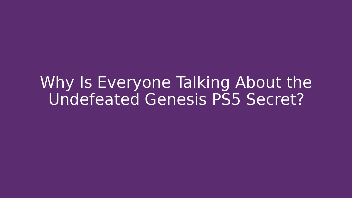 Why Is Everyone Talking About the Undefeated Genesis PS5 Secret?
