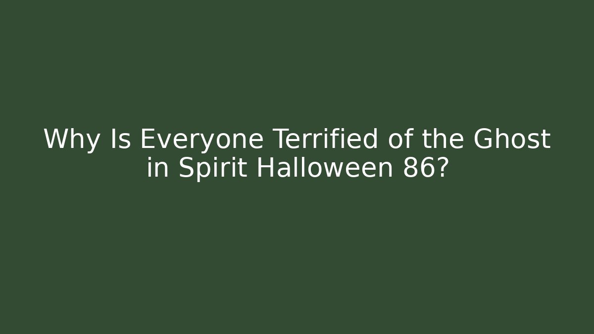 Why Is Everyone Terrified of the Ghost in Spirit Halloween 86?