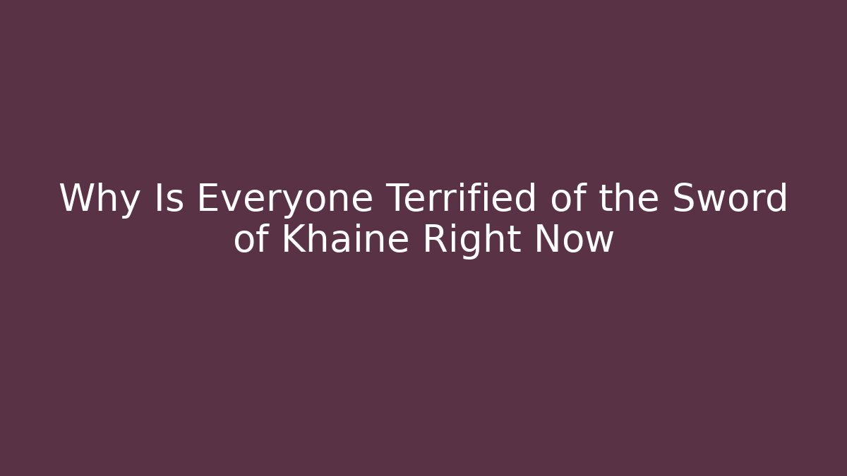 Why Is Everyone Terrified of the Sword of Khaine Right Now