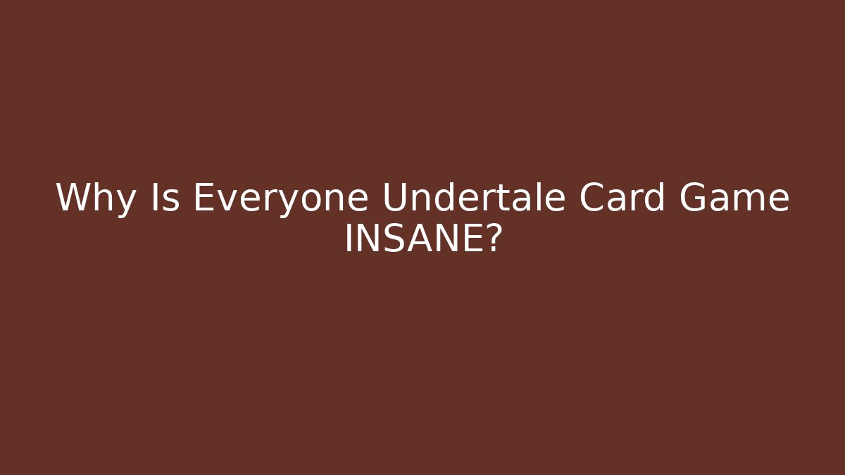 Why Is Everyone Undertale Card Game INSANE? - Critter Realm