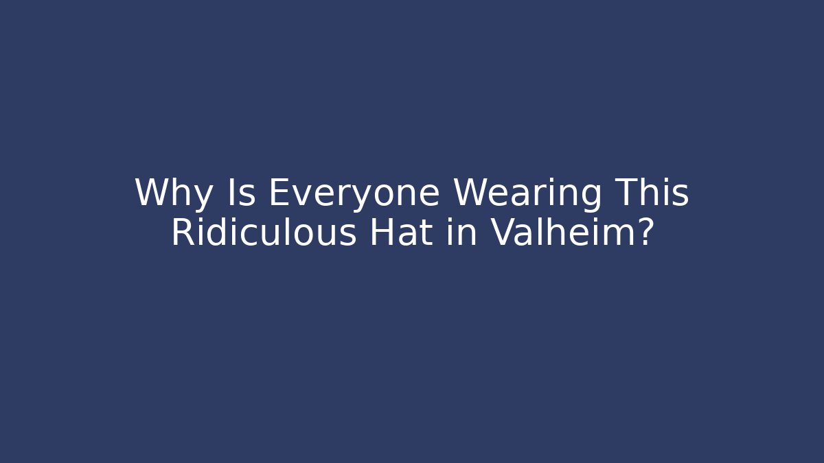 Why Is Everyone Wearing This Ridiculous Hat in Valheim? - Critter Realm