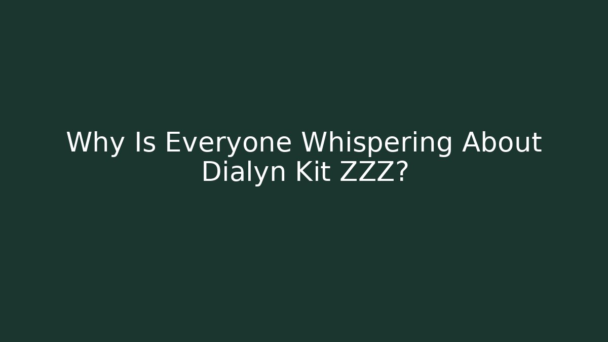 Why Is Everyone Whispering About Dialyn Kit ZZZ?