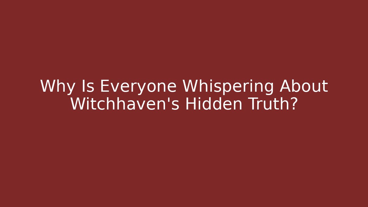 Why Is Everyone Whispering About Witchhaven's Hidden Truth?