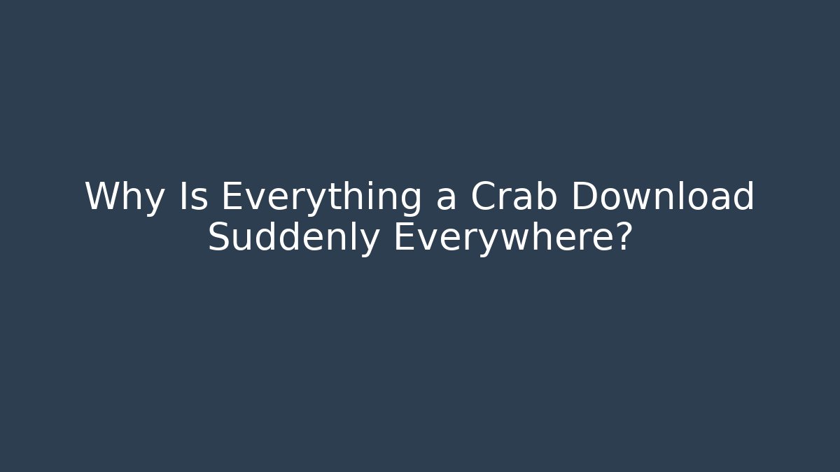 Why Is Everything a Crab Download Suddenly Everywhere? - Critter Realm