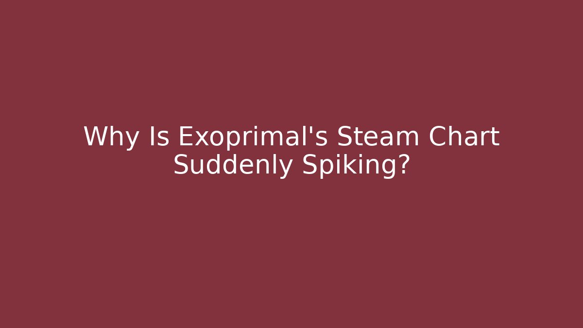 Why Is Exoprimal's Steam Chart Suddenly Spiking?
