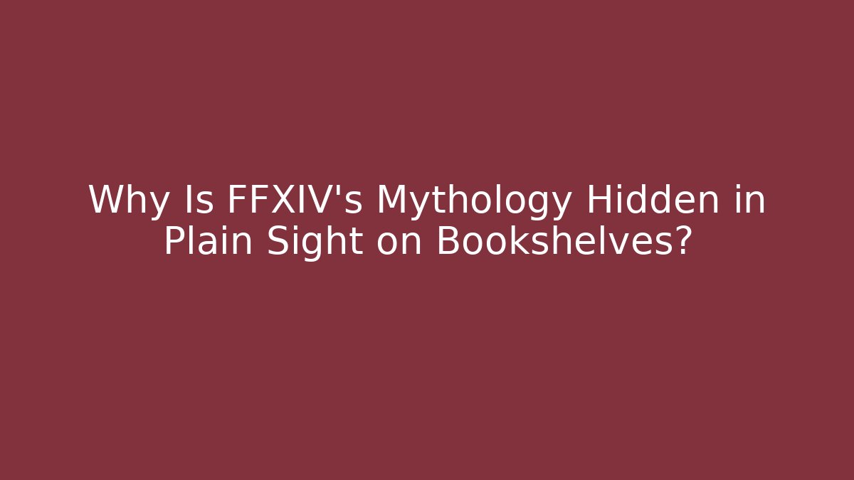 Why Is FFXIV's Mythology Hidden in Plain Sight on Bookshelves?