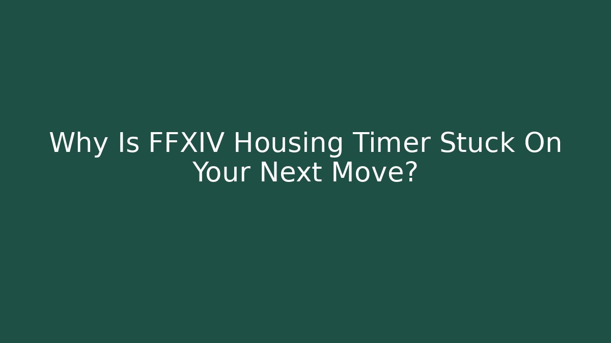 Why Is FFXIV Housing Timer Stuck On Your Next Move? - Critter Realm