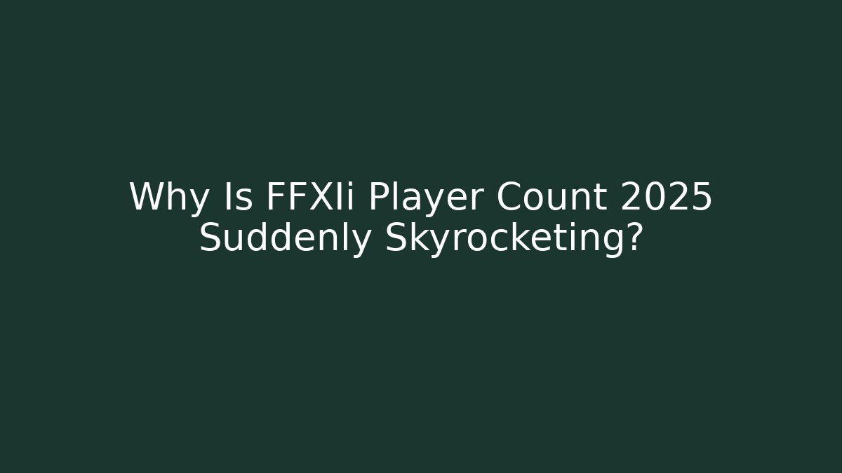 Why Is FFXIi Player Count 2025 Suddenly Skyrocketing? - Critter Realm