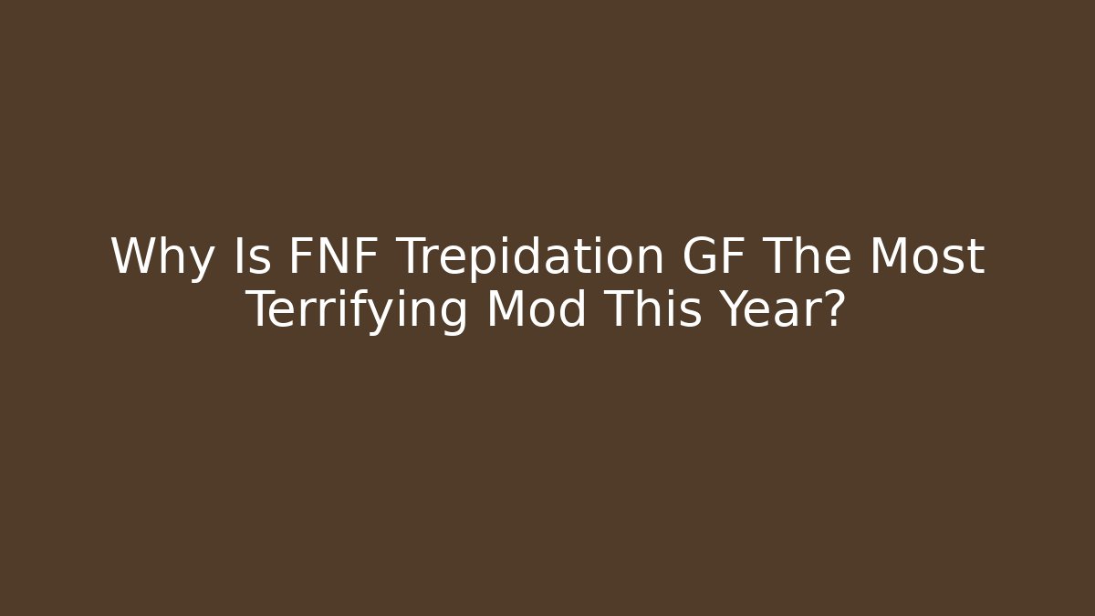 Why Is FNF Trepidation GF The Most Terrifying Mod This Year?
