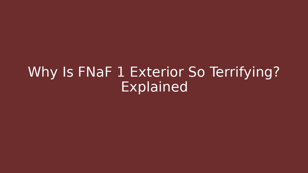 Why Is FNaF 1 Exterior So Terrifying? Explained