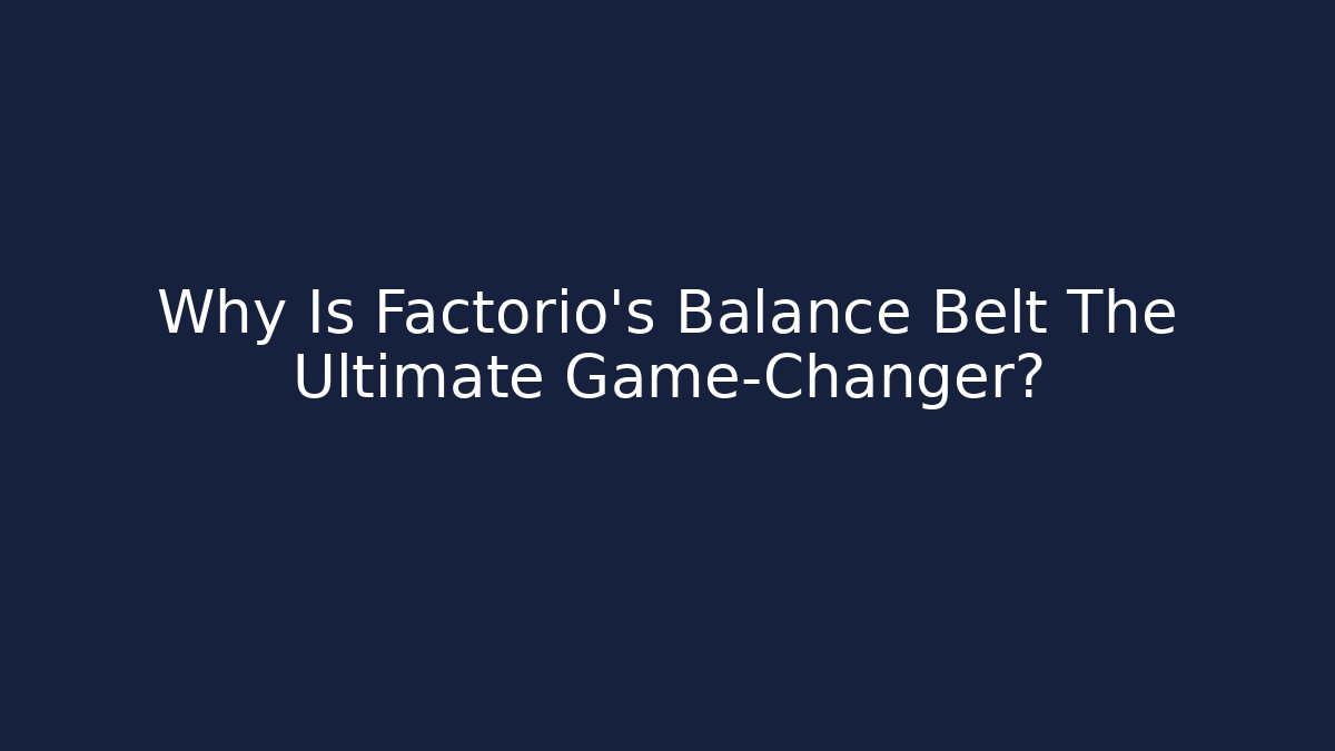 Why Is Factorio's Balance Belt The Ultimate Game-Changer?