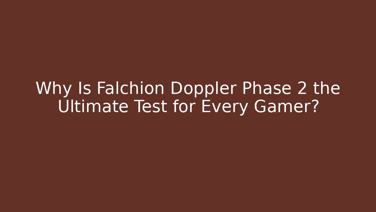 Why Is Falchion Doppler Phase 2 the Ultimate Test for Every Gamer?
