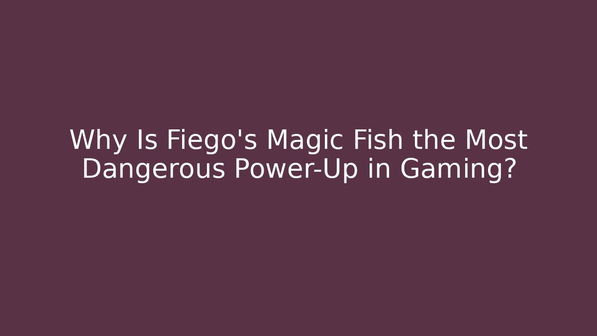 Why Is Fiego's Magic Fish the Most Dangerous Power-Up in Gaming?