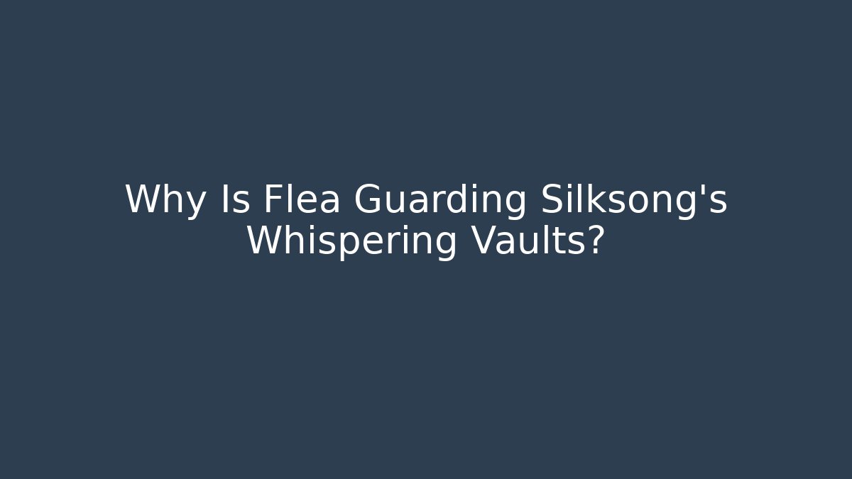 Why Is Flea Guarding Silksong's Whispering Vaults? - Critter Realm