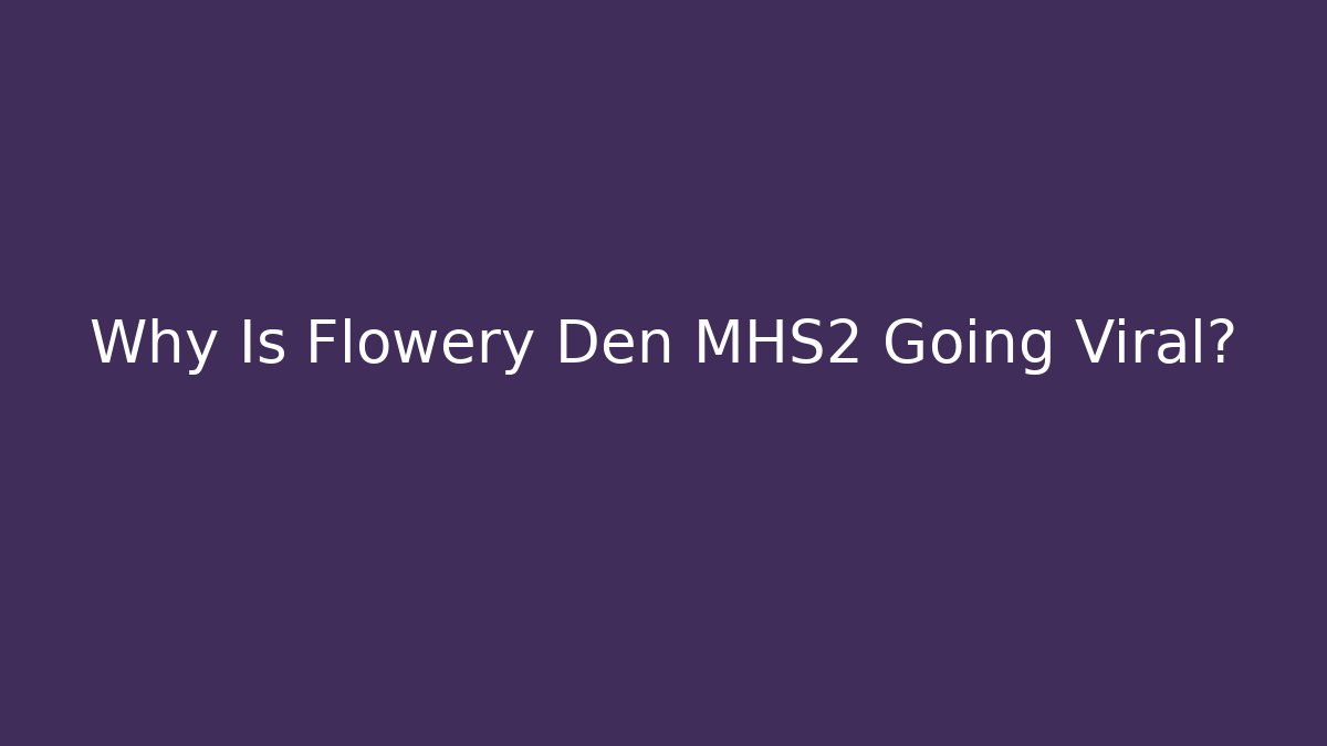 Why Is Flowery Den MHS2 Going Viral? - Critter Realm