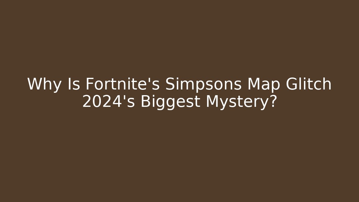 Why Is Fortnite's Simpsons Map Glitch 2024's Biggest Mystery?
