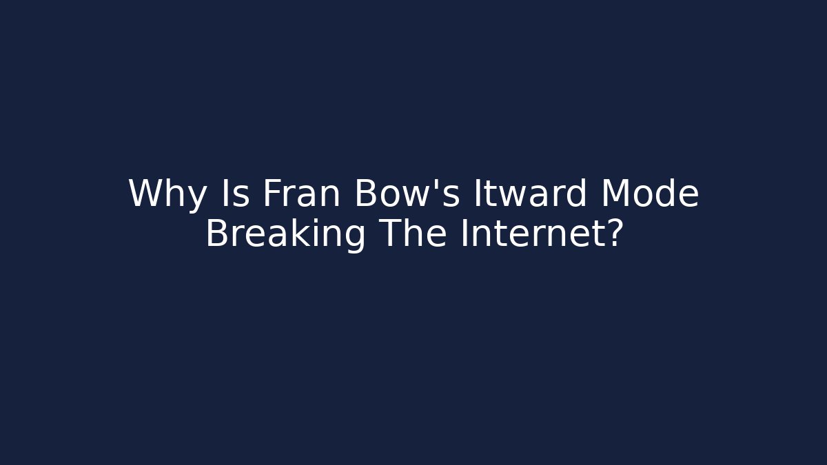 Why Is Fran Bow's Itward Mode Breaking The Internet?