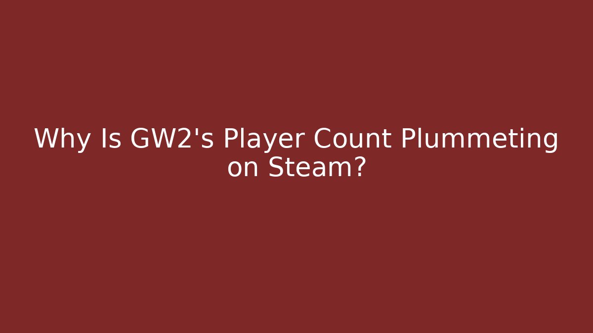 Why Is GW2’s Player Count Plummeting on Steam?