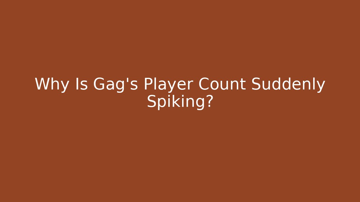 Why Is Gag's Player Count Suddenly Spiking? - Critter Realm