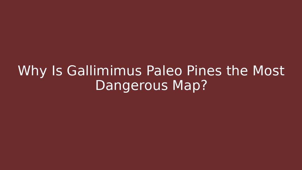 Why Is Gallimimus Paleo Pines the Most Dangerous Map?